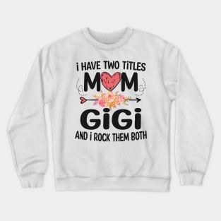 gigi - i have two titles mom and gigi Crewneck Sweatshirt